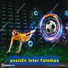 assistir inter futemax